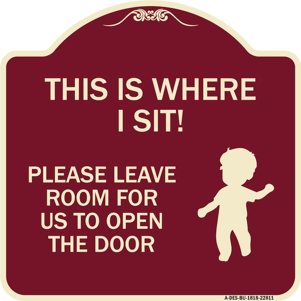 Signmission This Is Where I Sit! Please Leave Room for Us to Open Door Aluminum Sign, 18" x 18", BU-1818-22811 A-DES-BU-1818-22811 - main